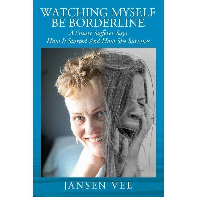 Watching Myself Be Borderline - by  Jansen Vee (Paperback)