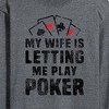 Men's - Instant Message - My Wife Is Letting Me Play Poker Long Sleeve Graphic T-Shirt - 2 of 4