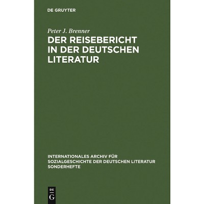 Der Reisebericht in Der Deutschen Literatur - (Iasl-Sonderhefte) by  Peter J Brenner (Hardcover)