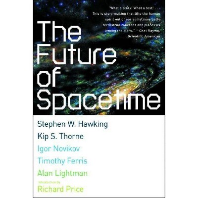 The Future of Spacetime - by  Stephen W Hawking & Kip Thorne & Igor Novikov & Timothy Ferris & Alan Lightman (Paperback)