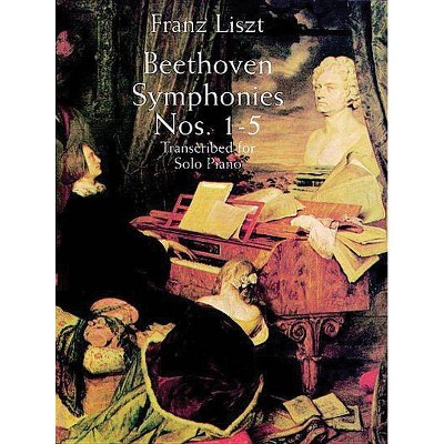 Beethoven Symphonies Nos. 1-5 Transcribed for Solo Piano - (Dover Music for Piano) by  Franz Liszt (Paperback)