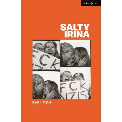 Salty Irina - (Modern Plays) by  Eve Leigh (Paperback)