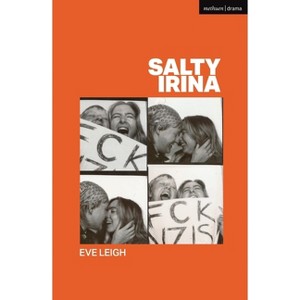 Salty Irina - (Modern Plays) by  Eve Leigh (Paperback) - 1 of 1