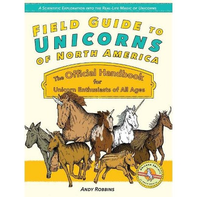 Field Guide to Unicorns of North America - by  Andy Robbins (Paperback)