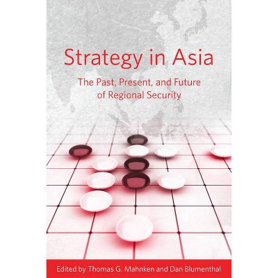 Strategy in Asia - by  Thomas G Mahnken & Dan Blumenthal (Paperback)