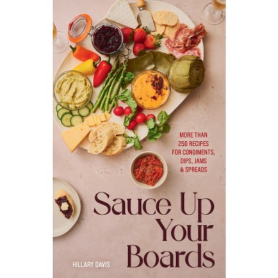Sauce Up Your Boards - by  Hillary Davis (Hardcover)