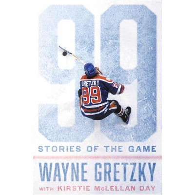 99 - by  Wayne Gretzky (Hardcover)