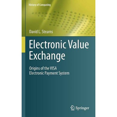 Electronic Value Exchange - (History of Computing) by  David L Stearns (Hardcover)