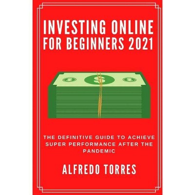 Investing Online For Beginners 2021 - by  Alfredo Torres (Paperback)