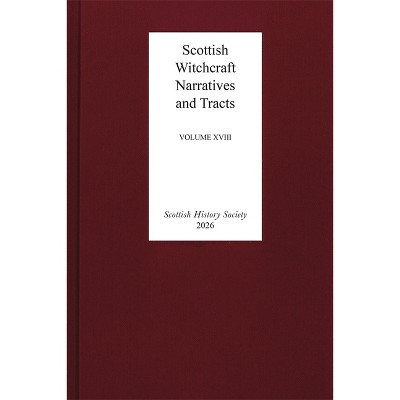 Scottish Witchcraft Narratives and Tracts - (Scottish History Society 6th) by  Julian Goodare (Hardcover)