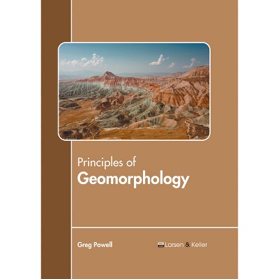 Principles of Geomorphology - by  Greg Powell (Hardcover)