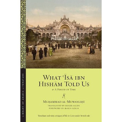 What ʿĪsā Ibn Hishām Told Us - (Library of Arabic Literature) by  Muhammad Al Muwaylihi (Paperback)