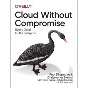 Cloud Without Compromise - by  Paul Zikopoulos & Christopher Bienko & Chris Backer & Chris Konarski & Sai Vennam (Paperback) - 1 of 1