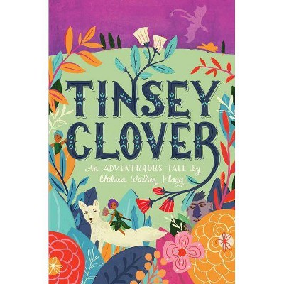 Tinsey Clover - by  Chelsea Walker Flagg (Paperback)