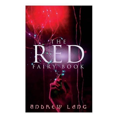 The Red Fairy Book - by  Andrew Lang & H J Ford & G P Jacomb Hood (Paperback)