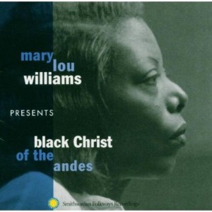 Mary Lou Williams - Mary Lou Williams Presents: Black Christ Of The Andes (CD) - 1 of 1