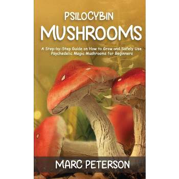 Psilocybin Mushrooms - by  Marc Peterson (Paperback)