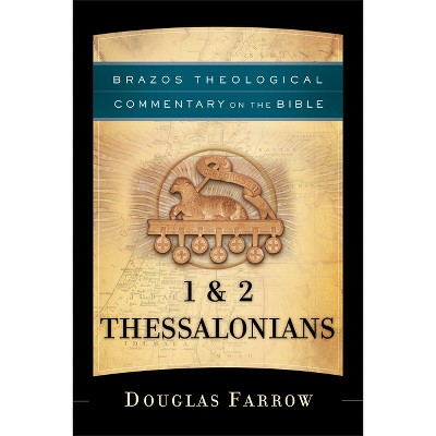1 & 2 Thessalonians - (Brazos Theological Commentary on the Bible) by  Douglas Farrow (Paperback)