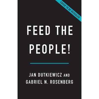 Feed the People! - by  Jan Dutkiewicz & Gabriel N Rosenberg (Hardcover)