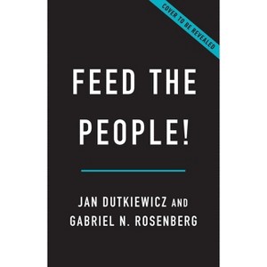 Feed the People! - by  Jan Dutkiewicz & Gabriel N Rosenberg (Hardcover) - 1 of 1