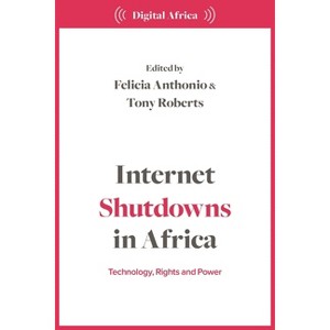 Internet Shutdowns in Africa - (Digital Africa) by  Felicia Anthonio & Tony Roberts (Hardcover) - 1 of 1