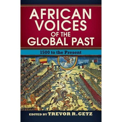 African Voices of the Global Past - by  Trevor R Getz (Paperback)