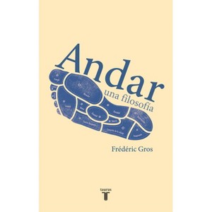 Andar, Una Filosofía / A Philosophy of Walking - by  Frédéric Gros (Paperback) - 1 of 1