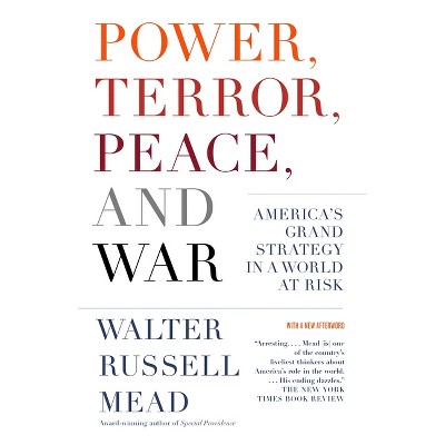 Power, Terror, Peace, and War - by  Walter Russell Mead (Paperback)