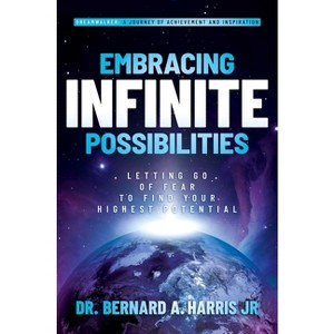 Embracing Infinite Possibilities - by  Bernard A Harris (Hardcover) - 1 of 1