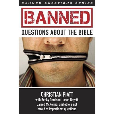 Banned Questions about the Bible - by  Christian Piatt (Paperback)