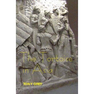 The Tortoise in Asia - by  Tony Grey (Hardcover)