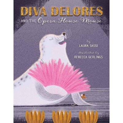 Diva Delores and the Opera House Mouse - by  Laura Sassi (Hardcover)