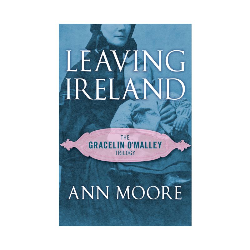 Leaving Ireland - (Gracelin O'Malley Trilogy) by  Ann Moore (Paperback), 1 of 2