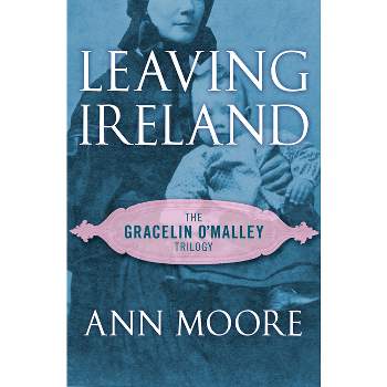 Leaving Ireland - (Gracelin O'Malley Trilogy) by  Ann Moore (Paperback)