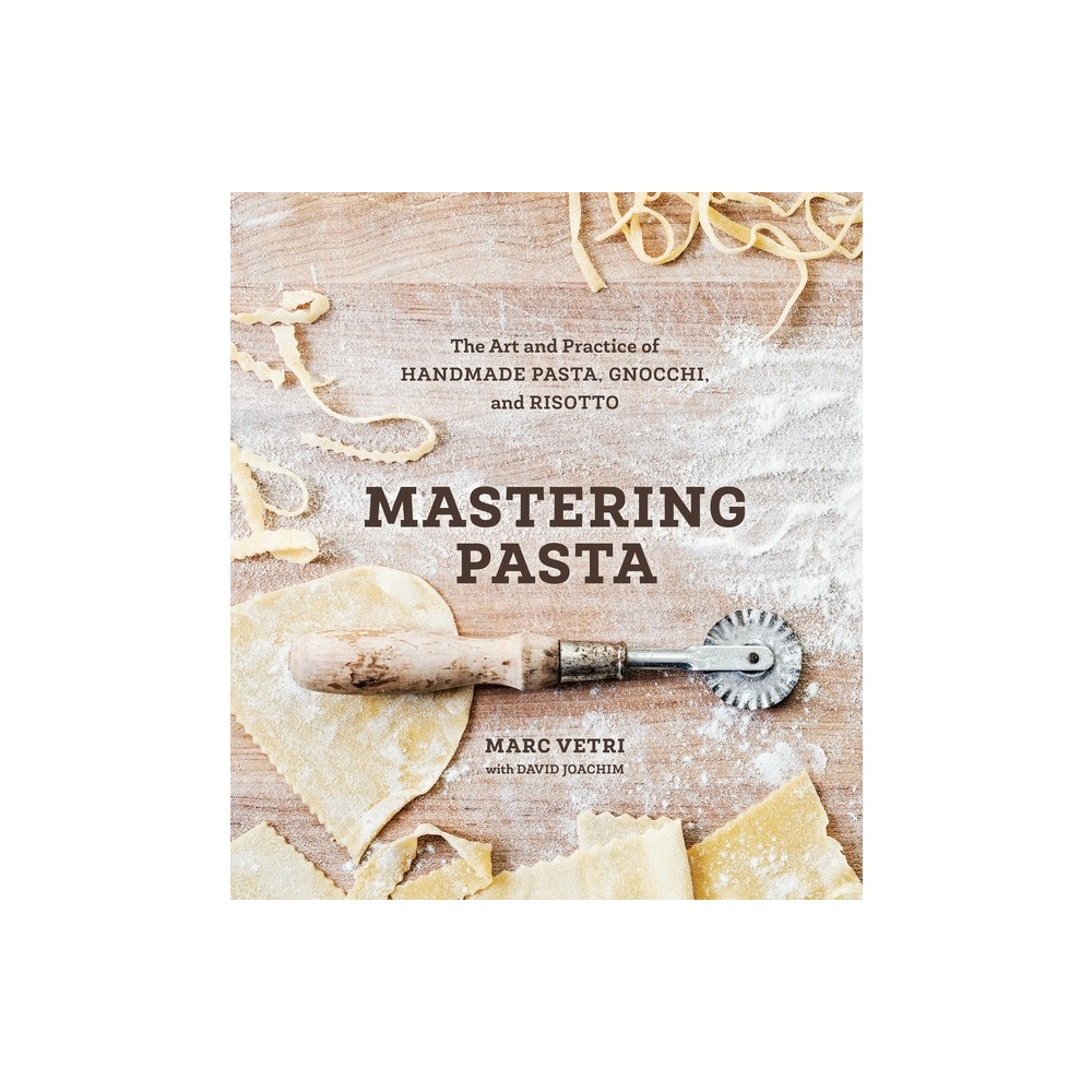 Mastering Pasta - by Marc Vetri & David Joachim (Hardcover)