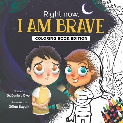 Right Now, I Am Brave - by  Daniela Owen & Gülce Baycik (Paperback)