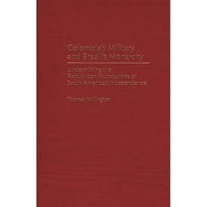 Colombia's Military and Brazil's Monarchy - (Contributions in Latin American Studies) by  Thomas Millington (Hardcover) - 1 of 1