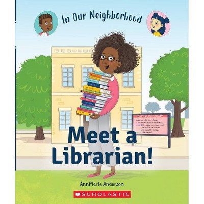 Meet a Librarian! (in Our Neighborhood) (Paperback) - (In Our Neighborhood) by  Annmarie Anderson