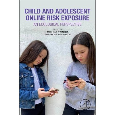 Child and Adolescent Online Risk Exposure - by  Michelle F Wright & Lawrence B Schiamberg (Paperback)