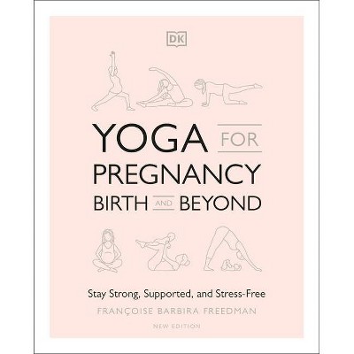 Yoga for Pregnancy, Birth and Beyond - by  Francoise Barbira Freedman (Paperback)