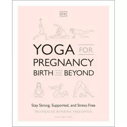 Yoga for Pregnancy, Birth and Beyond - by  Francoise Barbira Freedman (Paperback)