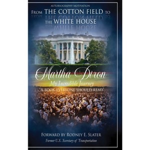 From the Cotton Field to the White House (My Incredible Journey) - by  Martha Dixon (Hardcover) - 1 of 1