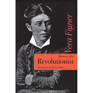 Memoirs of a Revolutionist - (Niu Slavic, East European, and Eurasian Studies) by  Vera Figner (Paperback) - 1 of 1