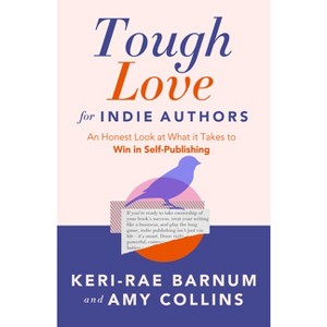 Tough Love for Indie Authors - by  Keri-Rae Barnum & Amy Collins (Paperback) - 1 of 1