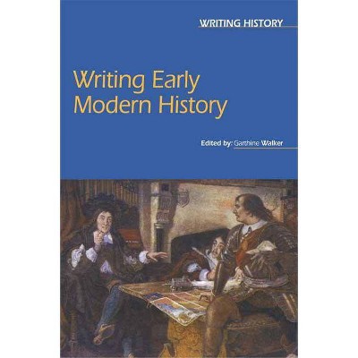 Writing Early Modern History - (Writing History) by  Garthine Walker (Paperback)