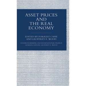 Asset Prices and the Real Economy - (Studies in Banking and International Finance) by  Forrest Capie & Geoffrey E Wood (Hardcover) - 1 of 1