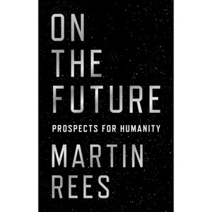 On the Future - by  Martin Rees (Hardcover) - 1 of 1