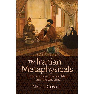 The Iranian Metaphysicals - by  Alireza Doostdar (Paperback)