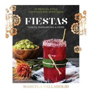 Fiestas : Tidbits, Margaritas & More - by Marcela Valladolid (Hardcover) - 1 of 1