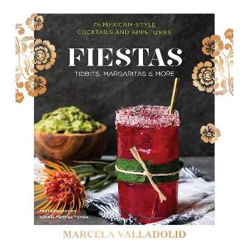 Fiestas : Tidbits, Margaritas & More - by Marcela Valladolid (Hardcover)